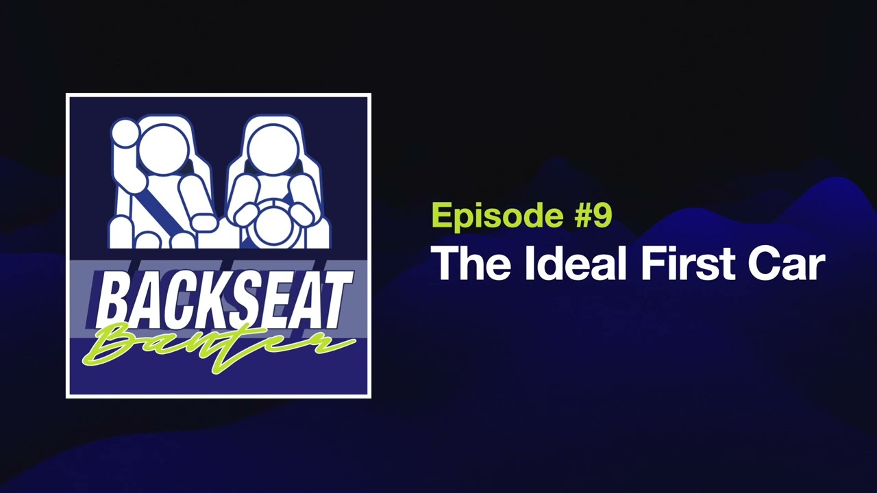 The Ideal First Car | Backseat Banter Ep. 9
