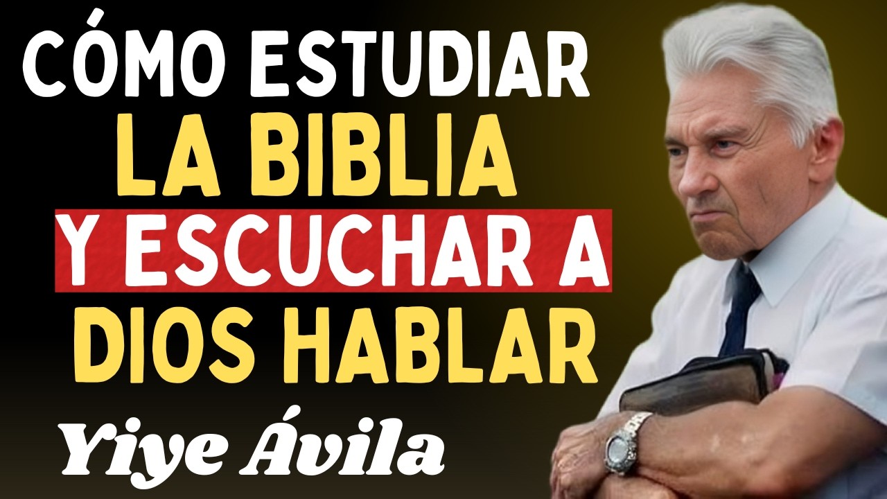 CÓMO ESTUDIAR LA BIBLIA — Y REALMENTE ESCUCHAR A DIOS HABLAR - Yiye Ávila