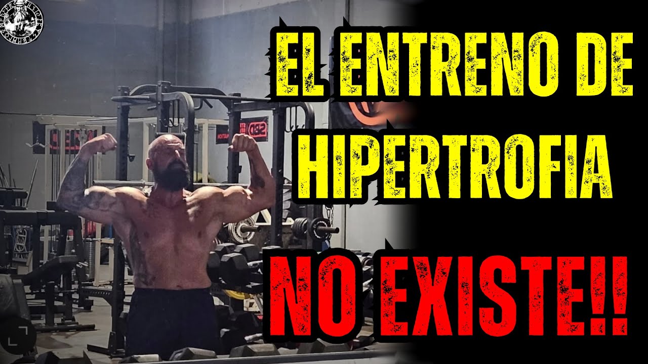 EL ENTRENO DE HIPERTROFIA NO EXISTE!!!