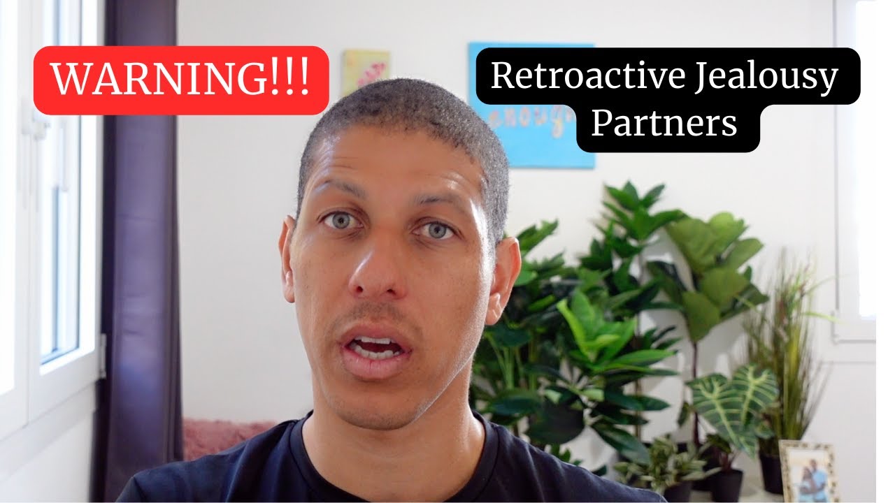 WARNING! Retroactive Jealousy Sufferers  Partners.