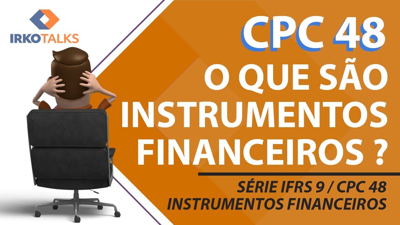 IFRS 9 / CPC 48 - O que são Instrumentos Financeiros? Video 2 da série | Edson Teixer