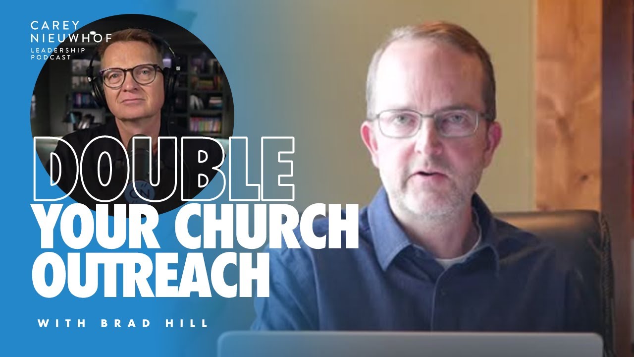 Double Your Church Outreach! | Brad Hill on the Carey Nieuwhof Leadership Podcast