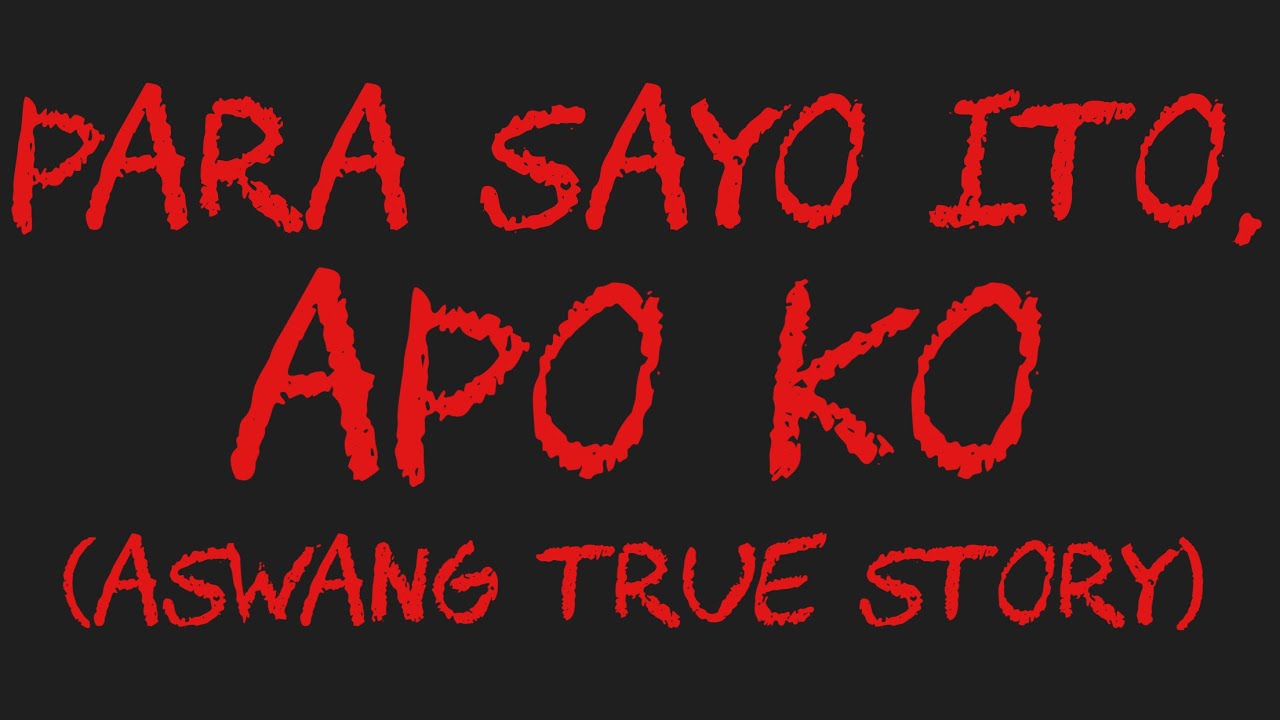 PARA SAYO ITO, APO KO (Aswang True Story)