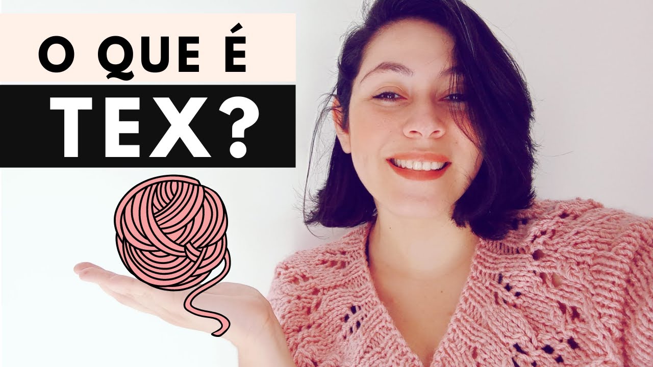 O que é TEX? - Entenda o que é tex de um fio ou novelo.