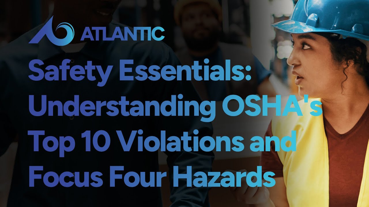 Safety Essentials: Understanding OSHA's Top 10 Violations and Focus Four Hazards