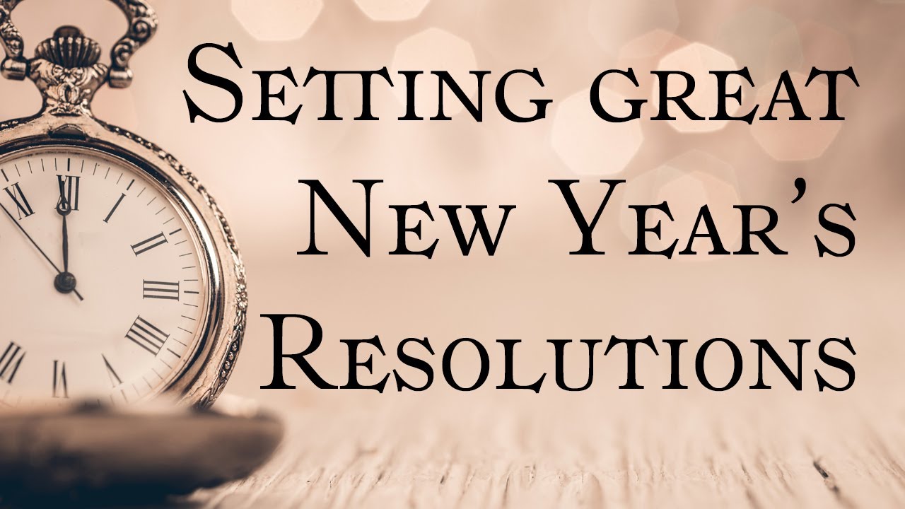 New Year Resolutions | How to set good ones and make them stick