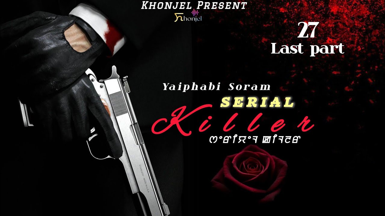 SERIAL KILLER ~ 27 ( Last part) | Yaiphabi Soram | Priya Elangbam