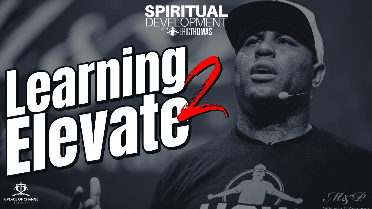 Eric Thomas | Learning 2 Elevate (Spiritual Development)
