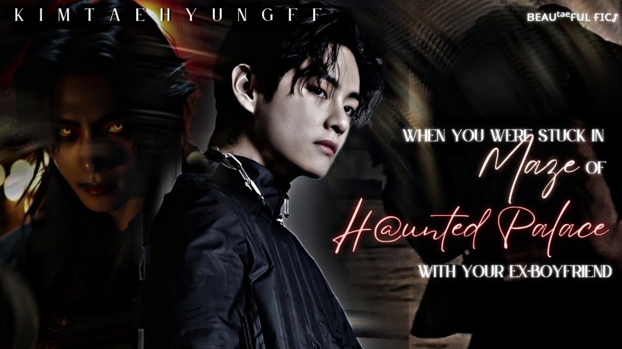 ᴡʜᴇɴ ʏᴏᴜ ᴡᴇʀᴇ sᴛᴜᴄᴋ ɪɴ ᴛʜᴇ ᴍᴀᴢᴇ ᴏғ  ʜ@ᴜɴᴛᴇᴅ ᴘᴀʟᴀᴄᴇ ᴡɪᴛʜ ʏᴏᴜʀ ᴇx-ʙғ [BTS Taehyung FF] Oneshot