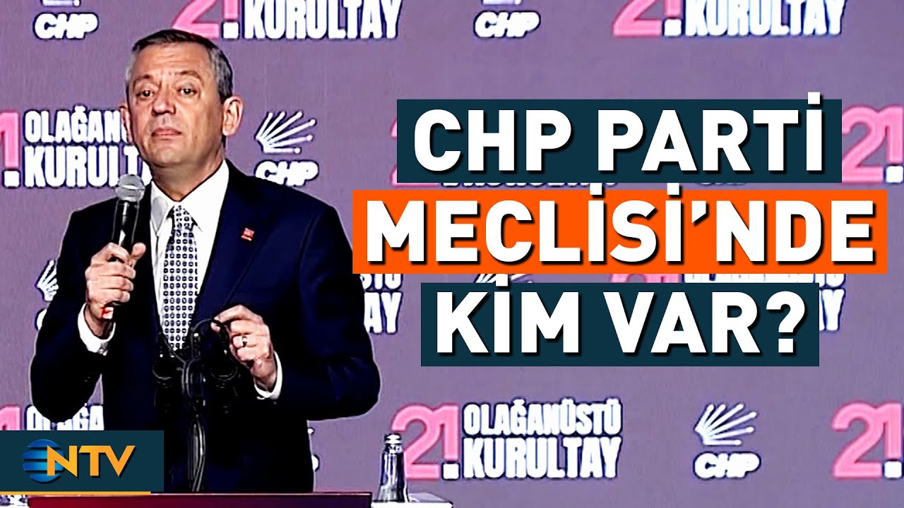 CHP Parti Meclisi'nde Kimler Yer Aldı? &Ouml;zg&uuml;r &Ouml;zel'in Listesine Tam Destek | NTV