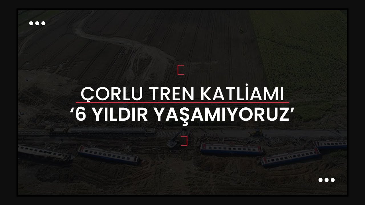 “6 yıldır yaşamıyoruz” / Çorlu Tren Katliamı