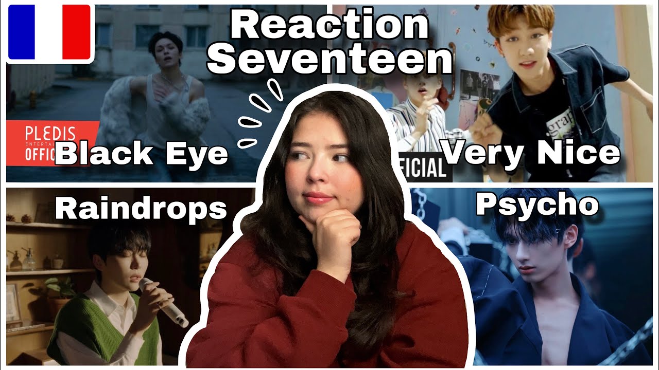Reaction Seventeen MV “Very Nice” + “Psycho” Jun + “Raindrops” Seungkwan + “Black Eye” Vernon [FR🇫🇷]