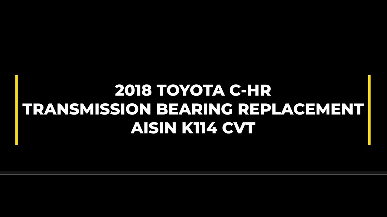 *FIXED* 2018 Toyota CHR | CVT Transmission Bearing Replacement