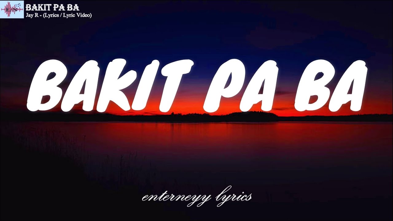 BAKIT PA BA  - JAY R (LYRICS / LYRIC VIDEO)