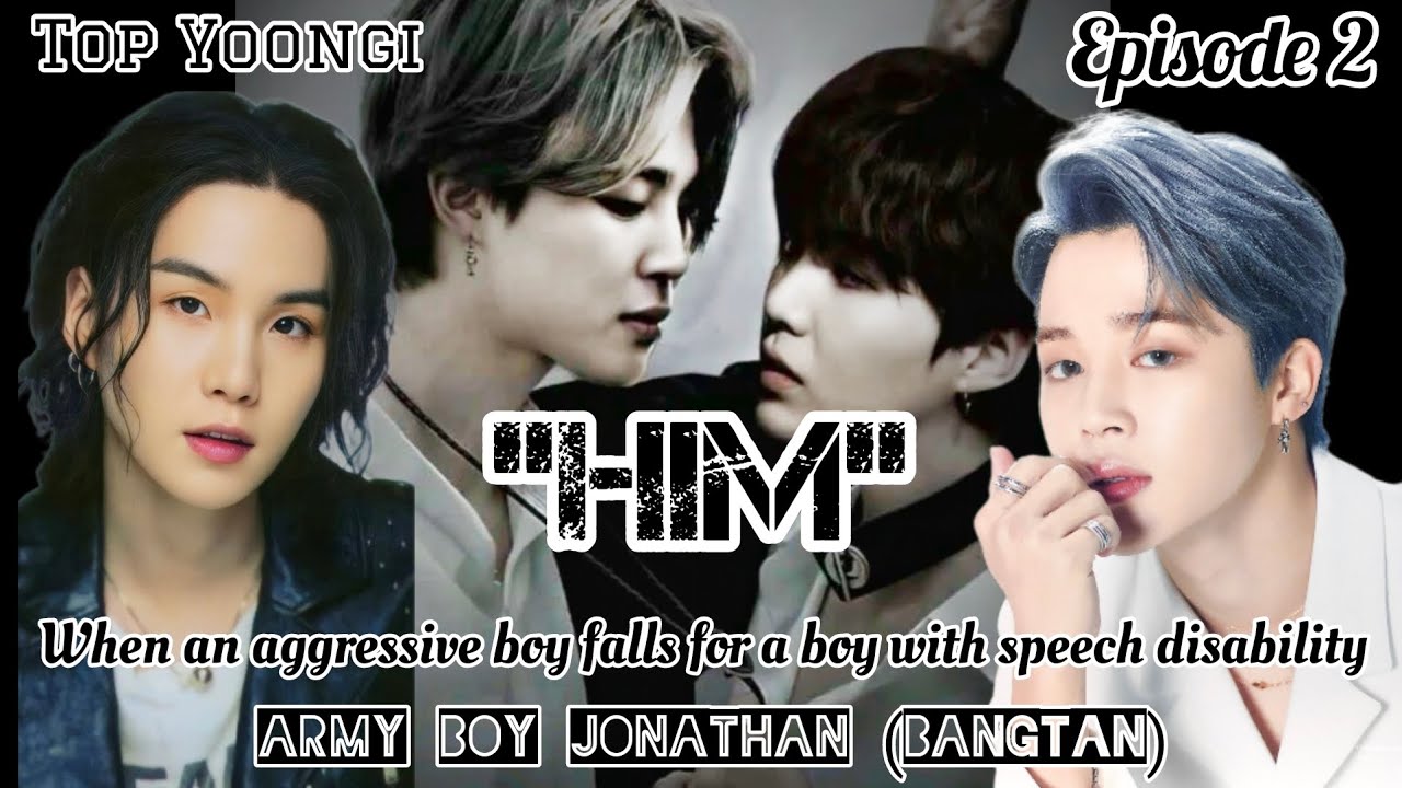 [Ep 2] YoonMin: Him | When an aggressive boy falls for a boy with speech disability | Fanfiction