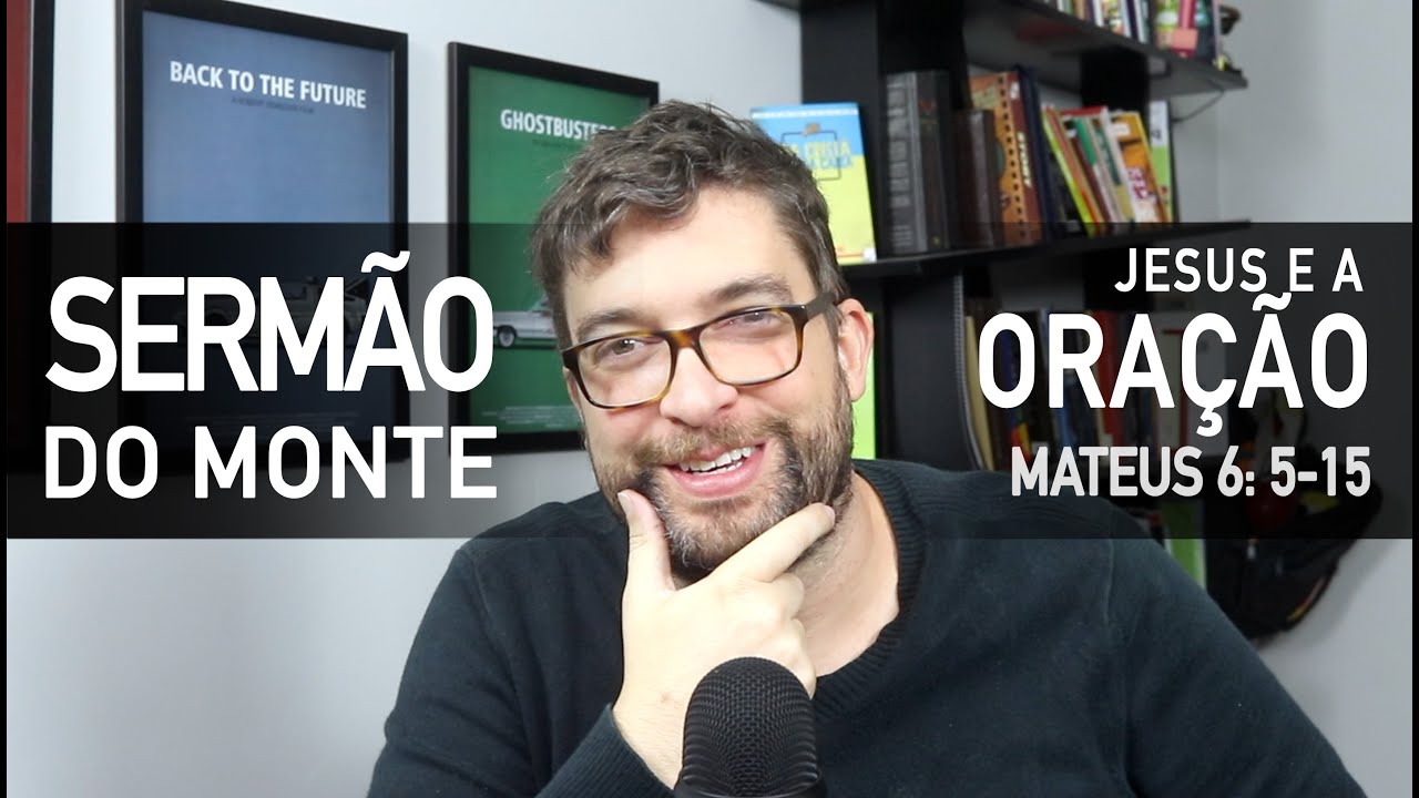 Jesus fala a ORAÇÃO (Mateus 6:5-15) - Sermão do Monte com Marcos Botelho