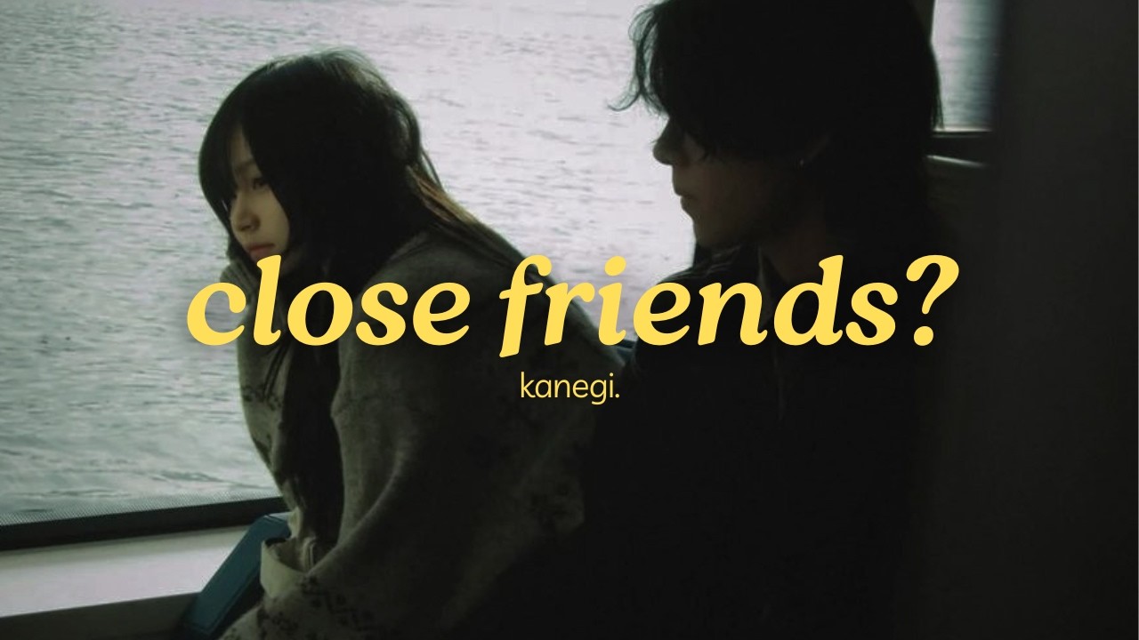 kanegi. - close friends? (official lyric video)