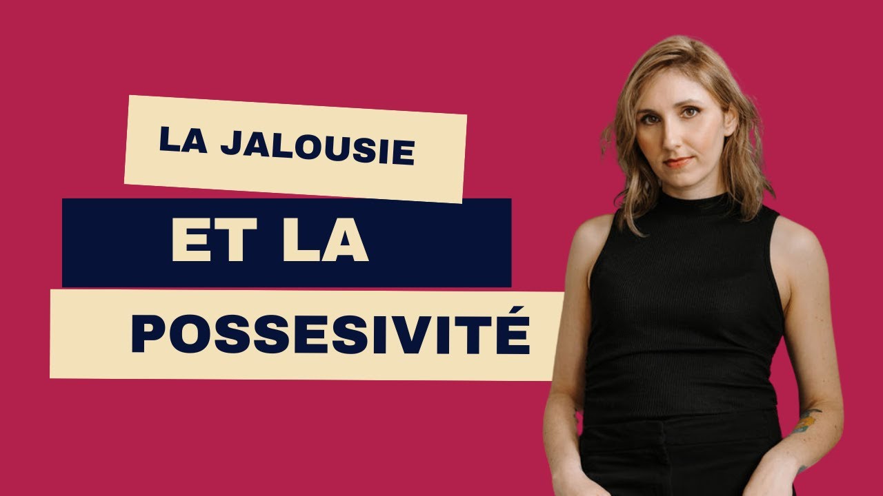 La jalousie et la possessivit&eacute;