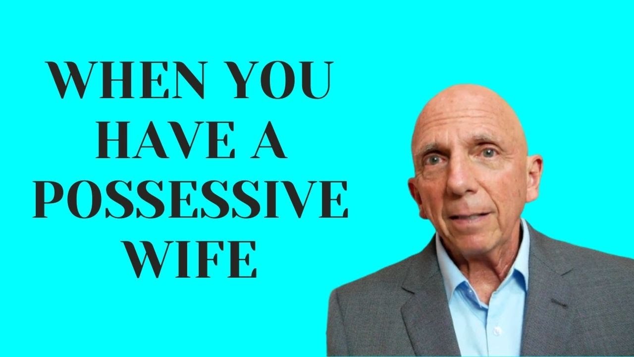 When You Have a Possessive Wife | Paul Friedman