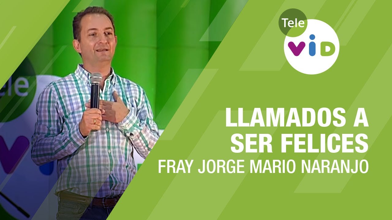 Llamados a Ser Felices, Fray Jorge Mario Naranjo - Tele VID