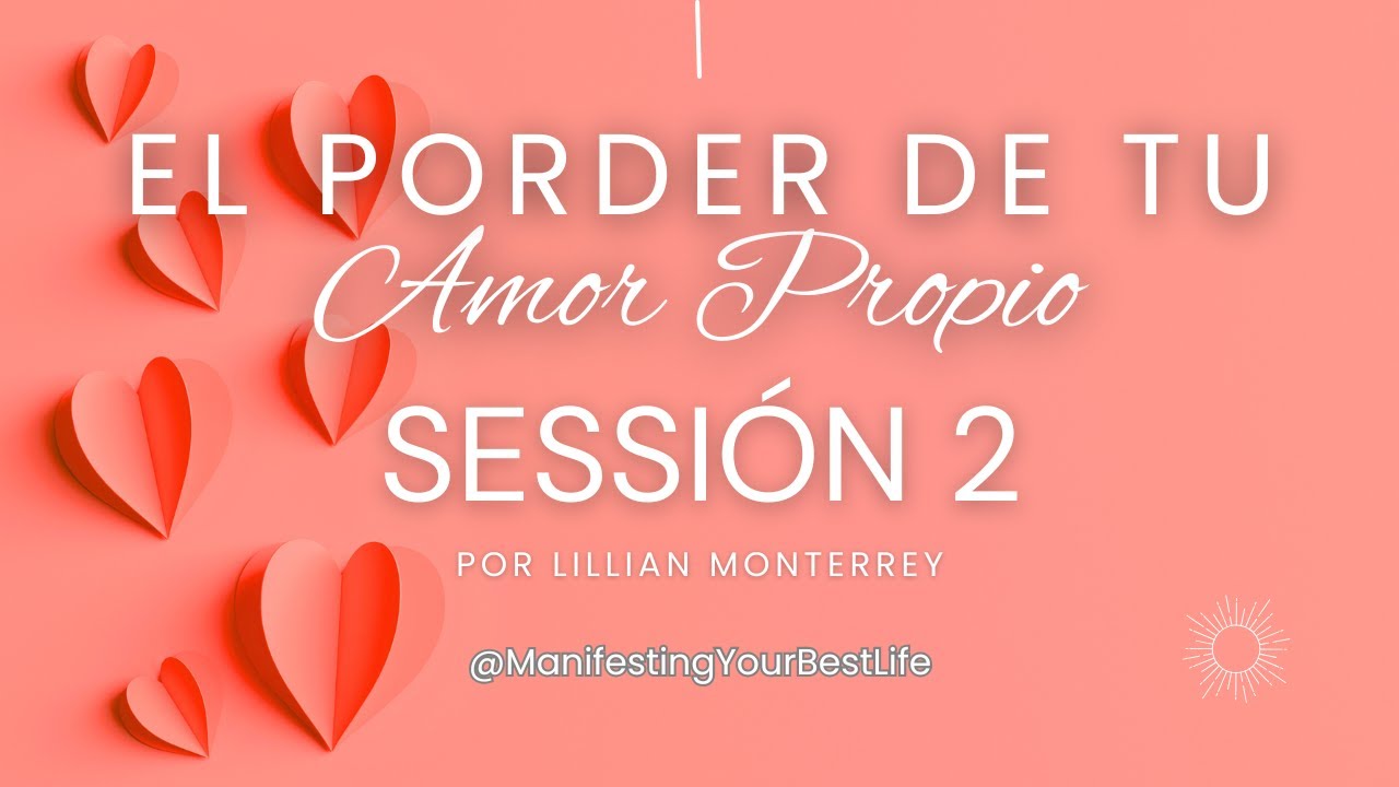 💗 El Poder de Tu Amor Propio | Sesión 2 | Lillian Monterrey