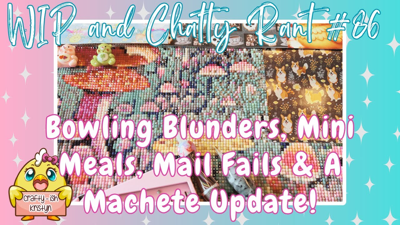 WIP & Chatty Rant #86-Bowling Blunders, Mini Meals, Mail Fails &  MACHETE Update! | Diamond Painting