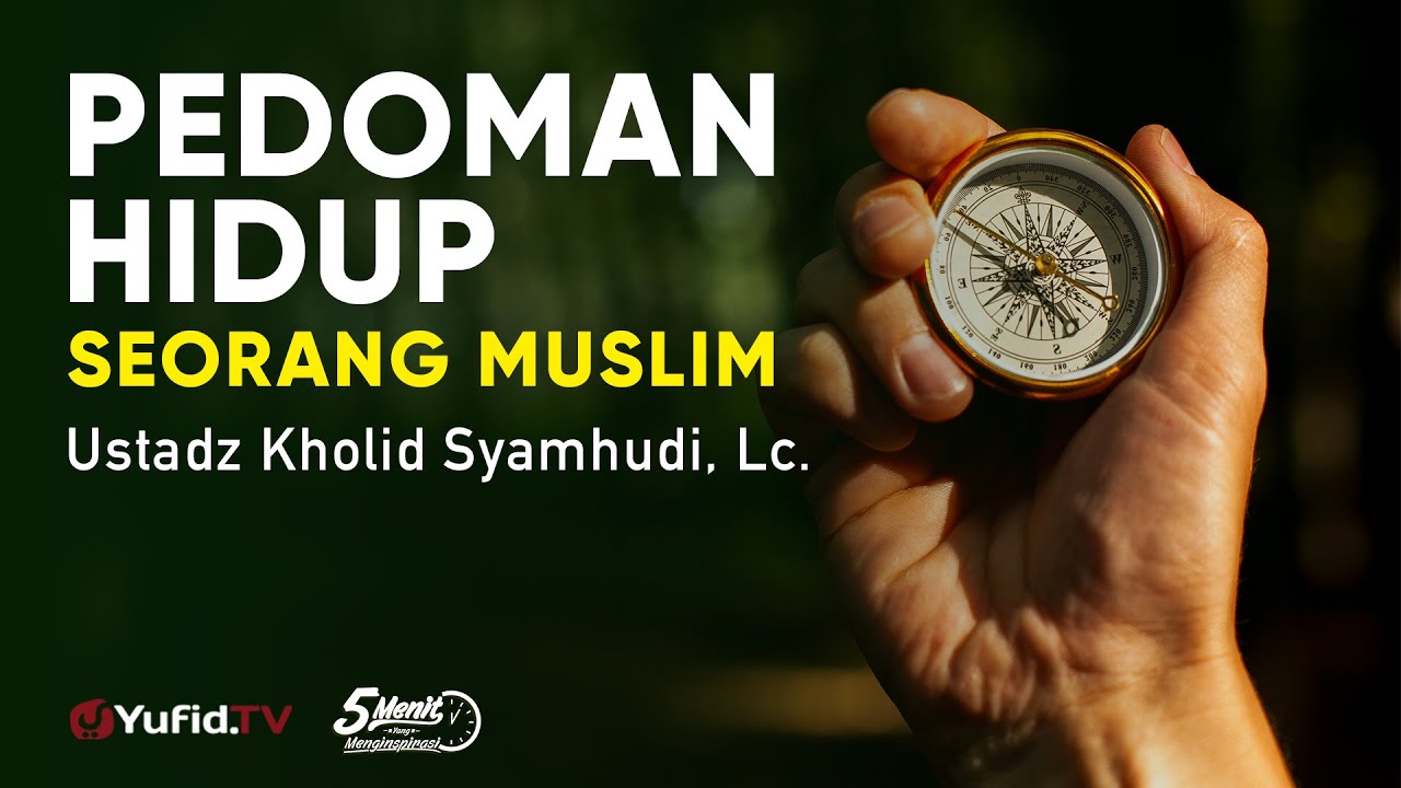 Pedoman Hidup Seorang Muslim - Ustadz Kholid Syamhudi, Lc. - 5 Menit yang Menginspirasi