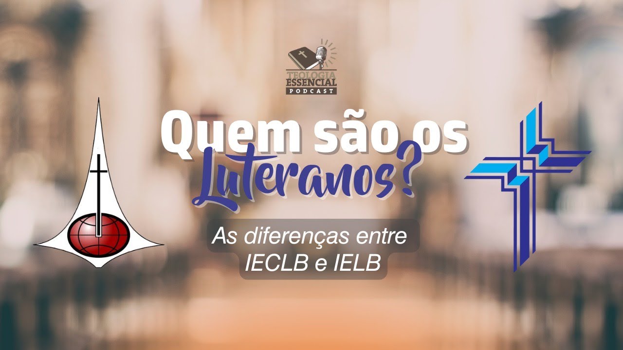 Quem s&atilde;o os luteranos? Conhe&ccedil;a a diferen&ccedil;a entre IECLB e IELB | Podcast Teologia Essencial