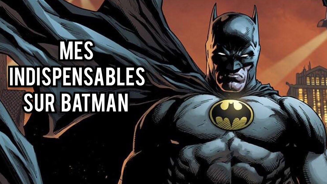 MES COMICS INDISPENSABLES SUR BATMAN