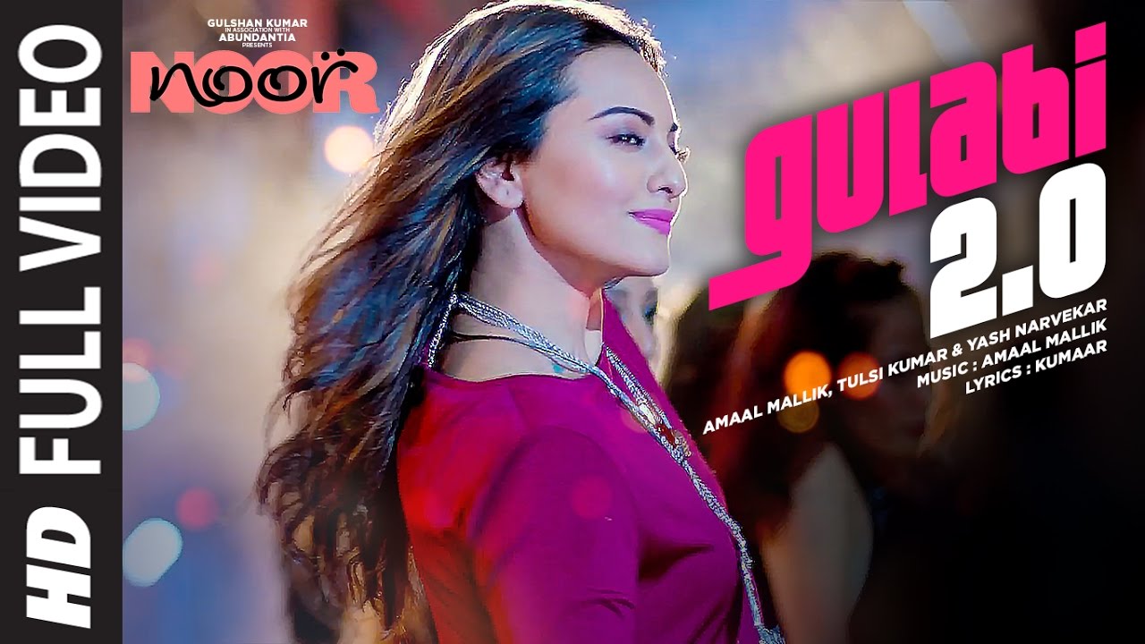 Noor : Gulabi 2.0 Full Video Song | Sonakshi Sinha | Amaal Mallik,Tulsi Kumar, Yash Narvekar