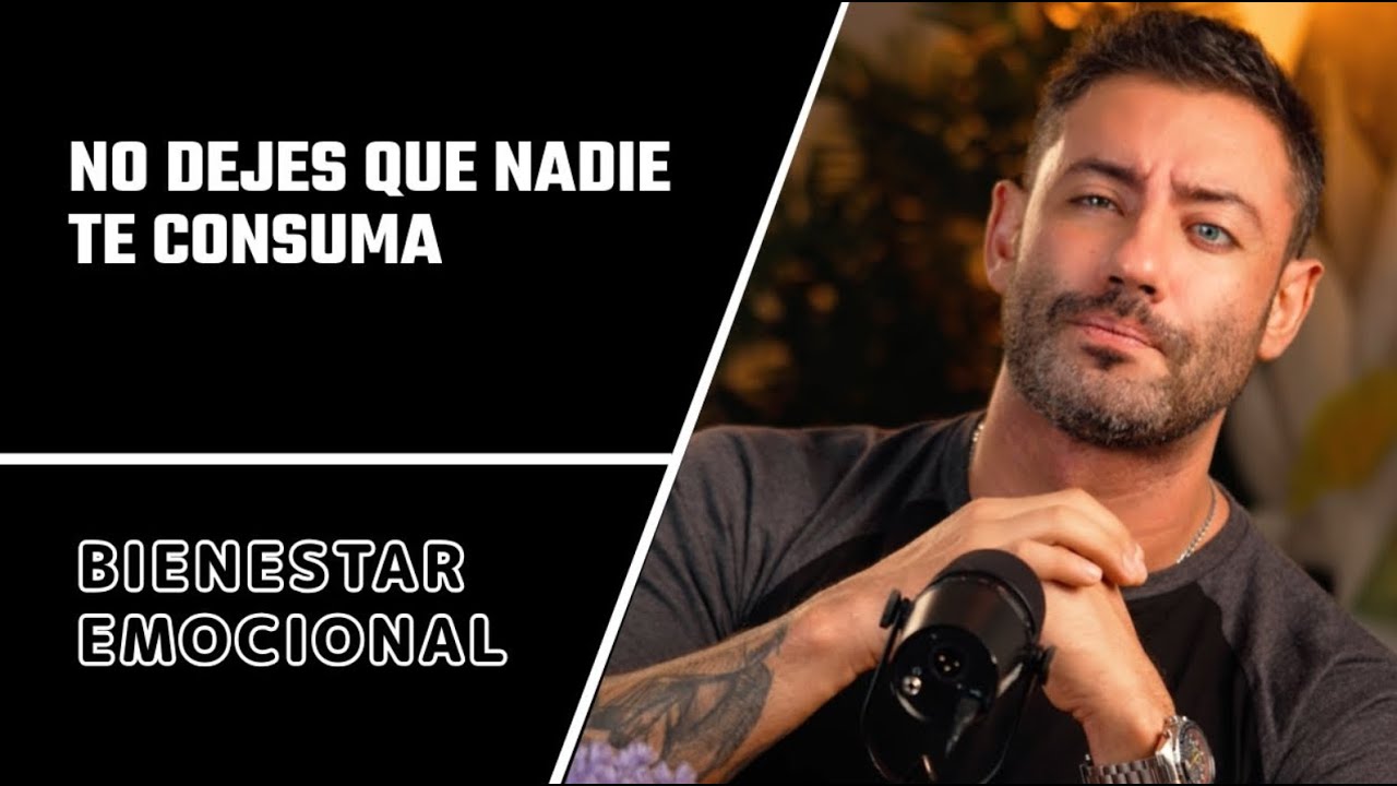 Nunca dejes que nadie te consuma.