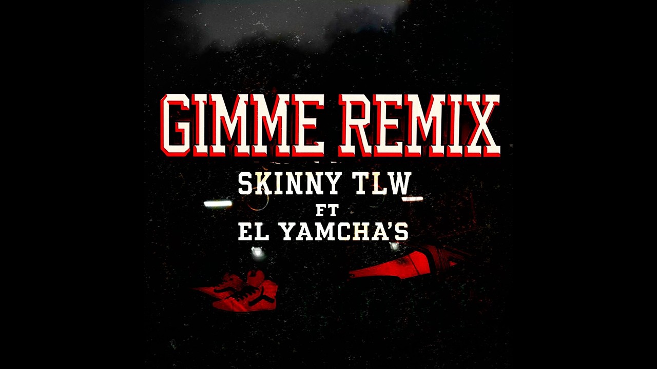 GIMME REMIX - SKINNY TLW x EL YAMCHA'S  (Video Oficial)