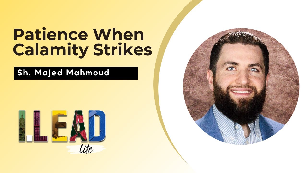 Patience When Calamity Strikes by Sheikh Majed Mahmoud