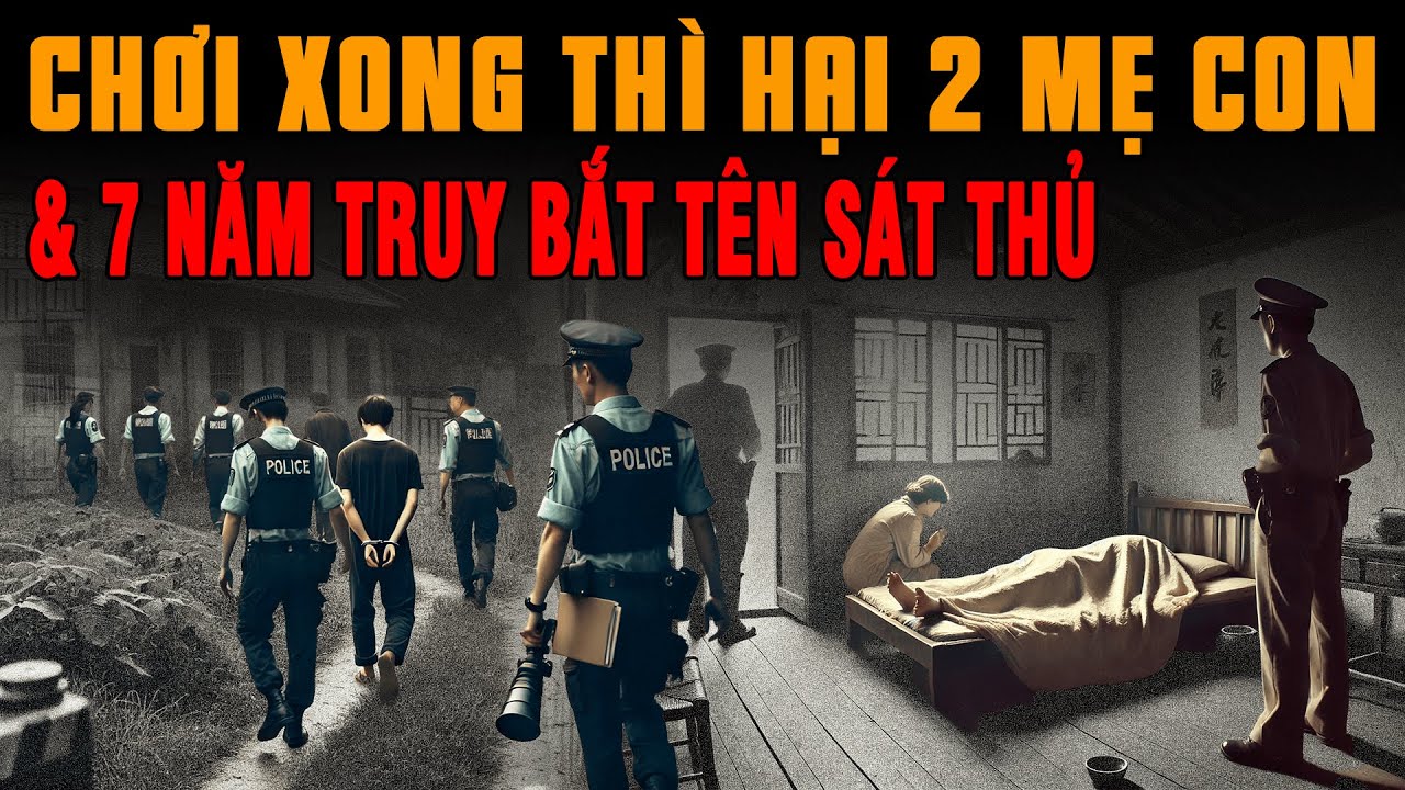 Kỳ Án Trung Quốc: 7 Năm Truy Lùng Tên CHƠI XONG THÌ HẠI 2 MẸ CON Ra Đi Thảm #giaimakyan