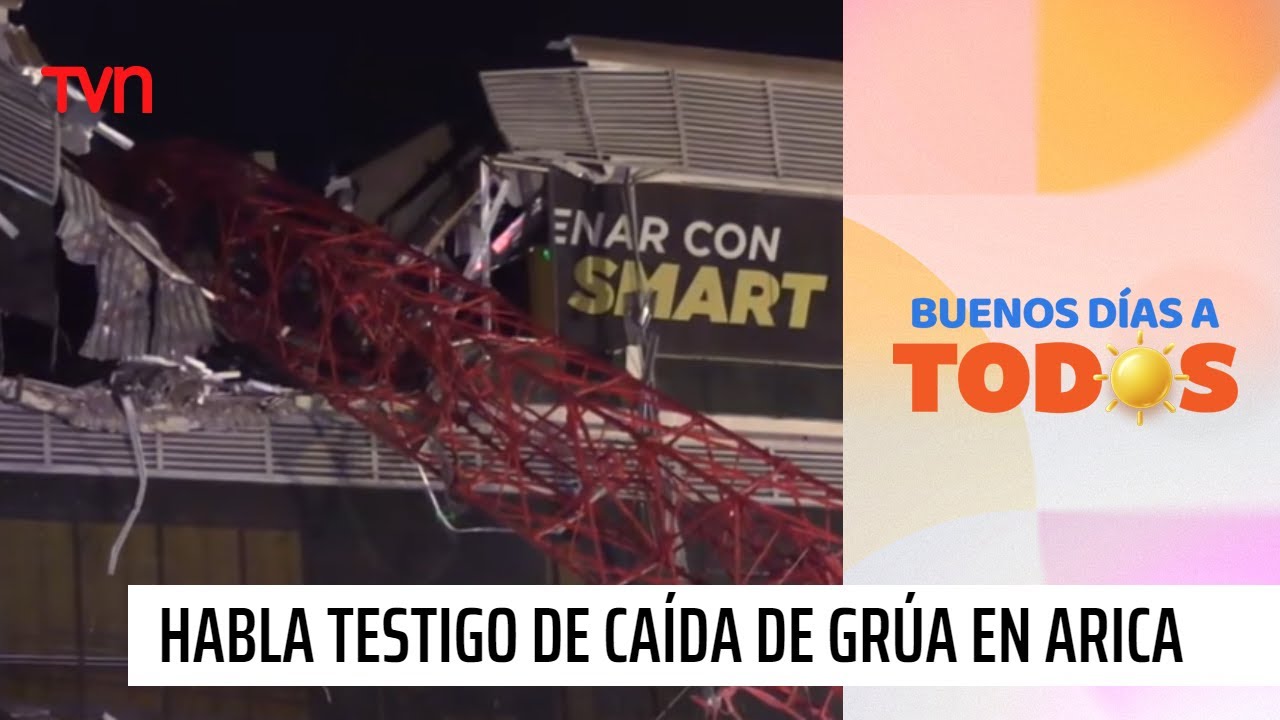 Testigo de caída de grúa en Arica: "Pensábamos que era un terremoto" | Buenos días a todos