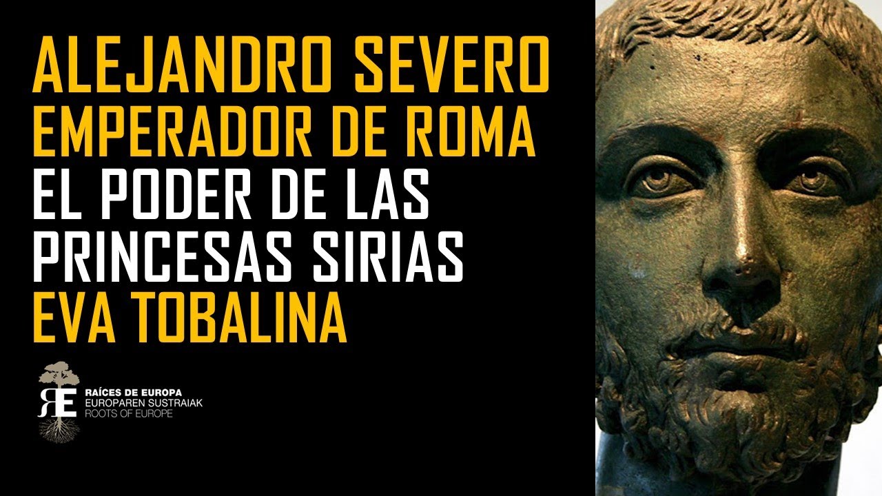 ALEJANDRO SEVERO y el poder de las princesas sirias en el Imperio Romano. EVA TOBALINA