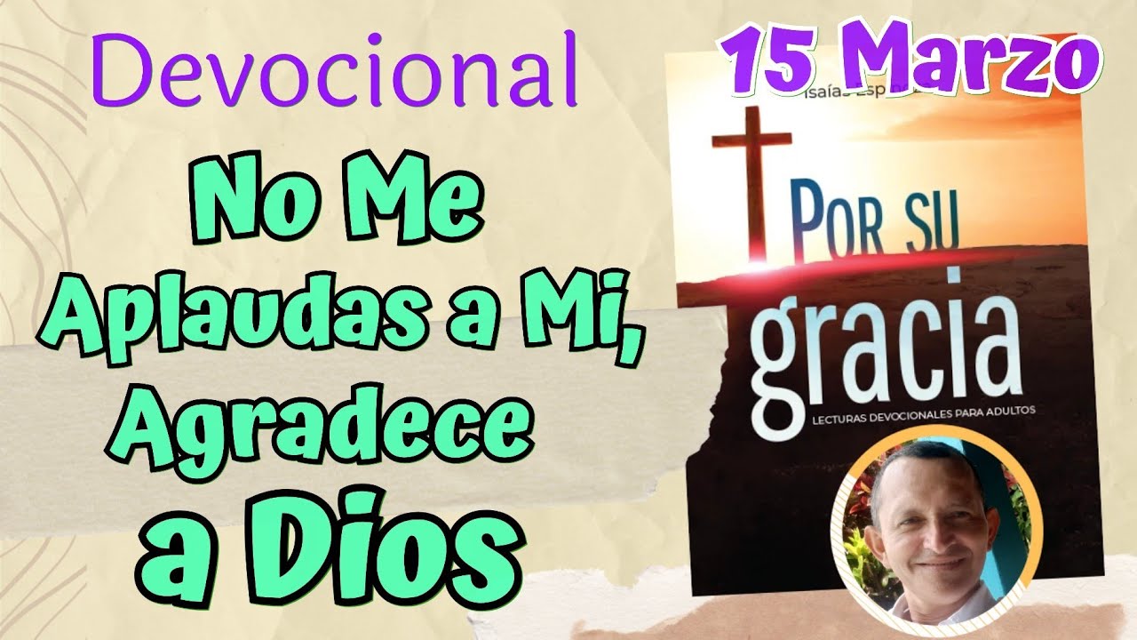 Para Quien Debe ser la Gloria  l Devocional Matutina para el 15 de Marzo