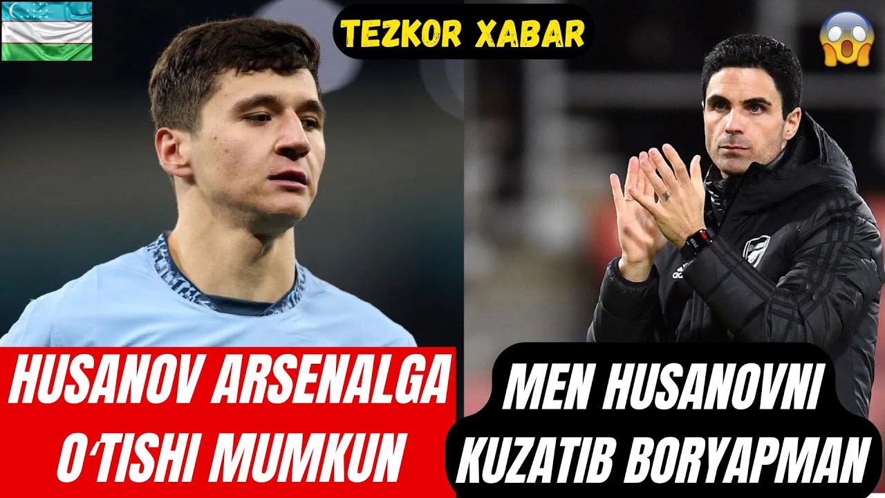 HUSANOV ARSENALGA OʻTADI HUSANOVNI ARSENAL JIDDIY KUZATIB BORMOQDA ARTETA HUSANOV HAQIDA GAPIRDI