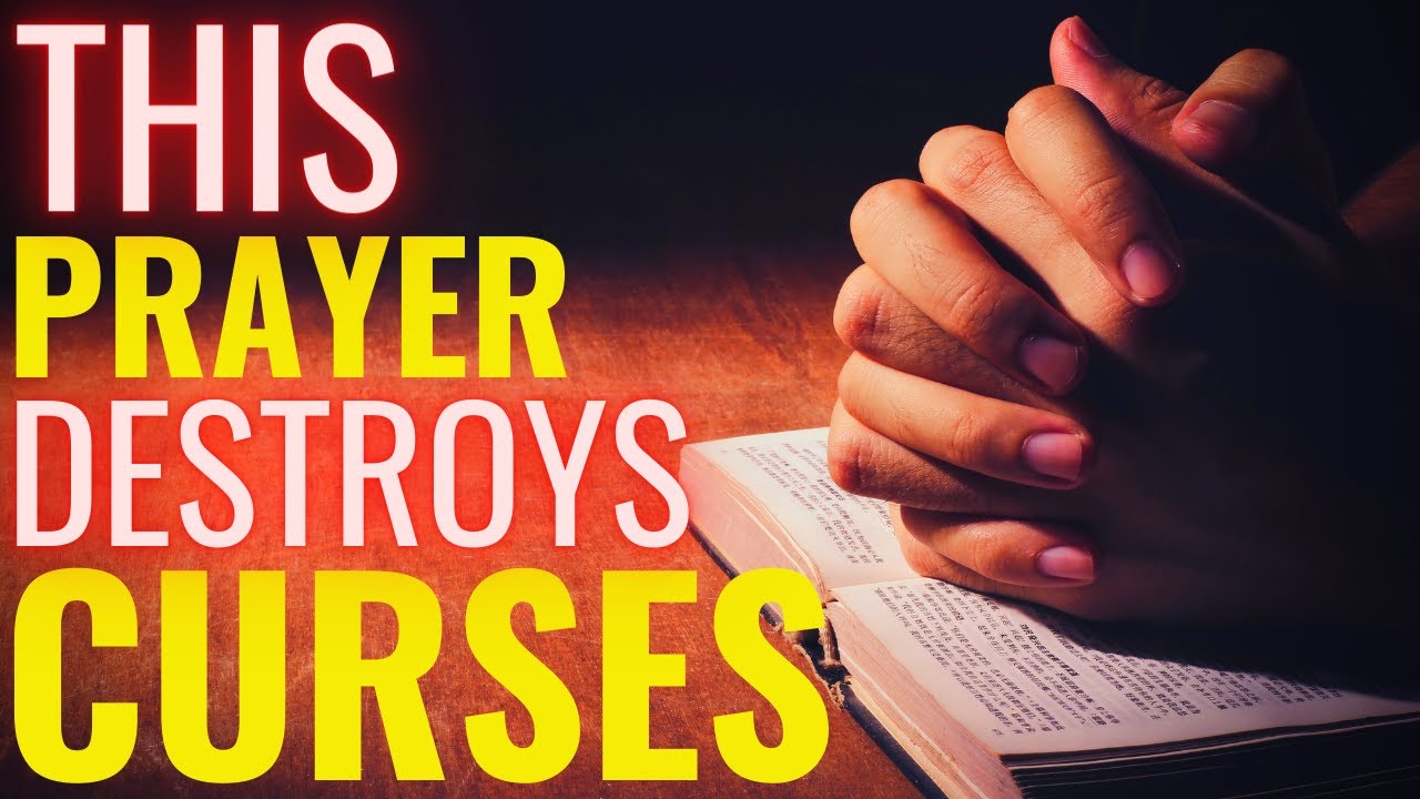 THIS PRAYER DESTROYS CURSES - PRAYER FOR BREAKING CURSES OFF YOUR LIFE