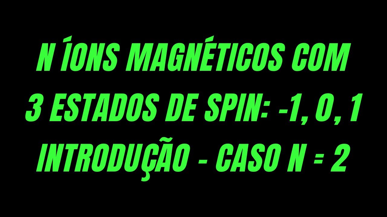 [Avalia&ccedil;&atilde;o 4 - 3.1] N &iacute;ons magn&eacute;ticos com 3 estados de spin: Introdu&ccedil;&atilde;o - Caso N = 2 - Microcan&ocirc;nico