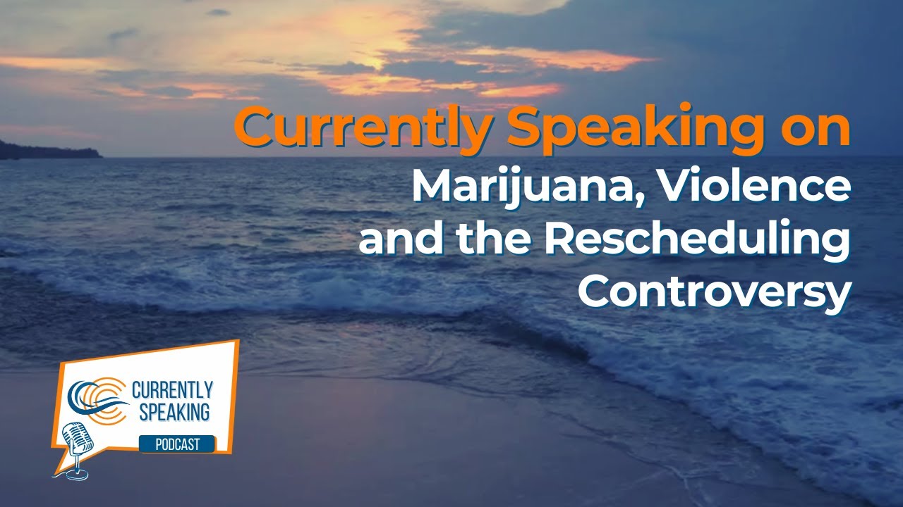 Currently Speaking on Marijuana, Violence and the Rescheduling Controversy