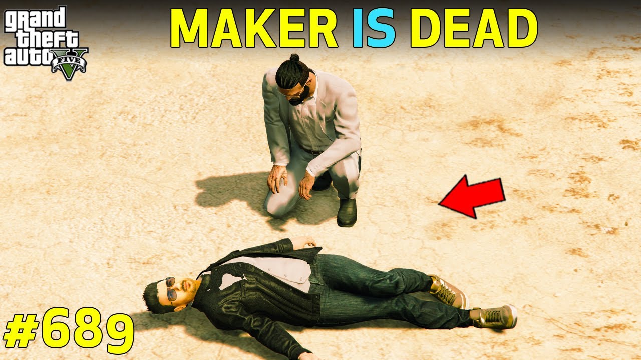 GTA 5 : MAKER IS DEAD | GTA 5 GAMEPLAY #689