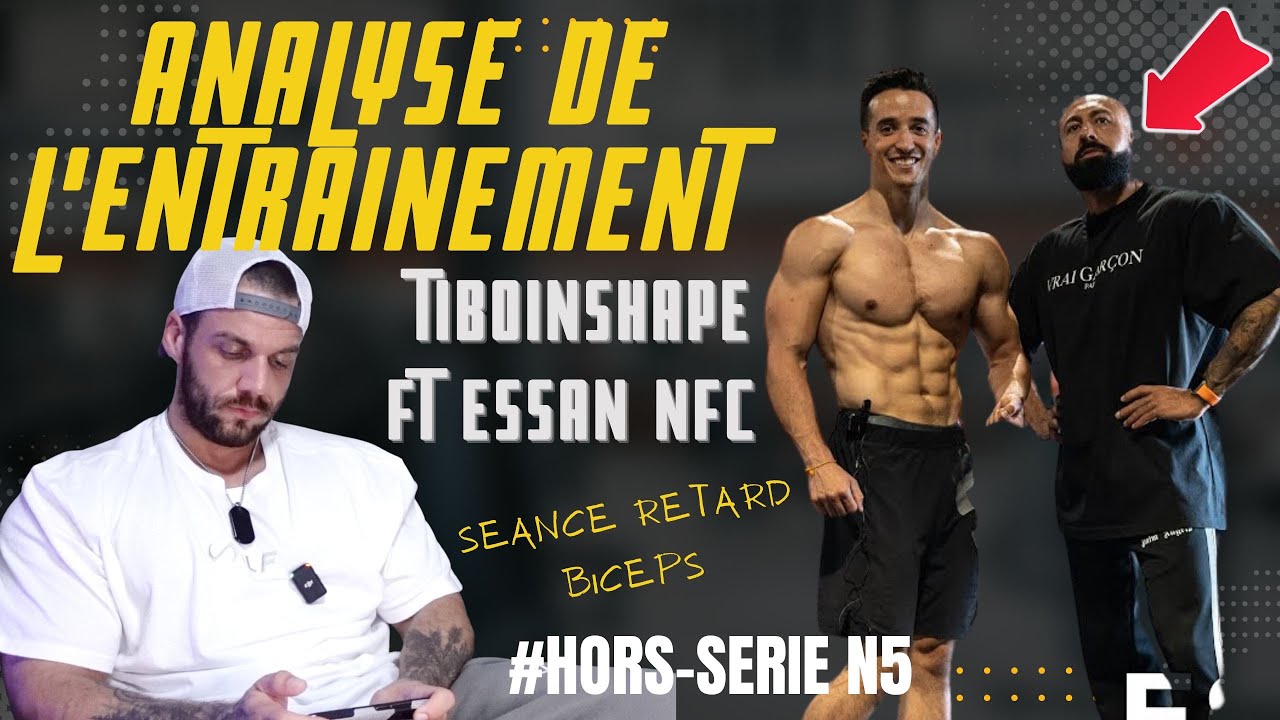 HORS SERIE : ANALYSE DE L'ENTRAINEMENT ft. TIBO INSHAPE ET ESSAN NFC