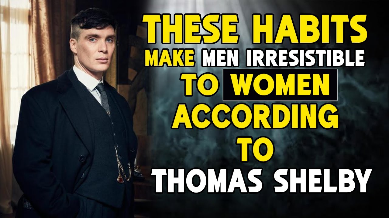 These Habits Make Men Irresistible to Women — According to Thomas Shelby