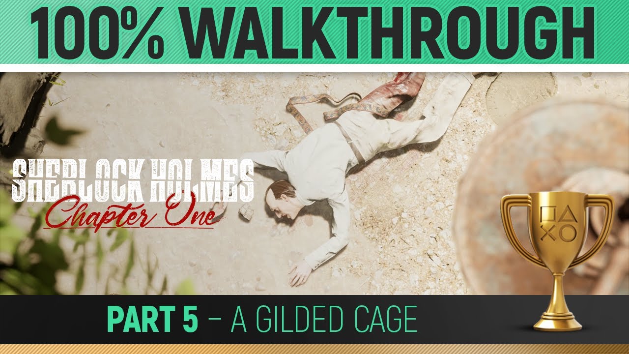 Sherlock Holmes: Chapter One - Part 5: A Gilded Cage 🏆 100% Walkthrough