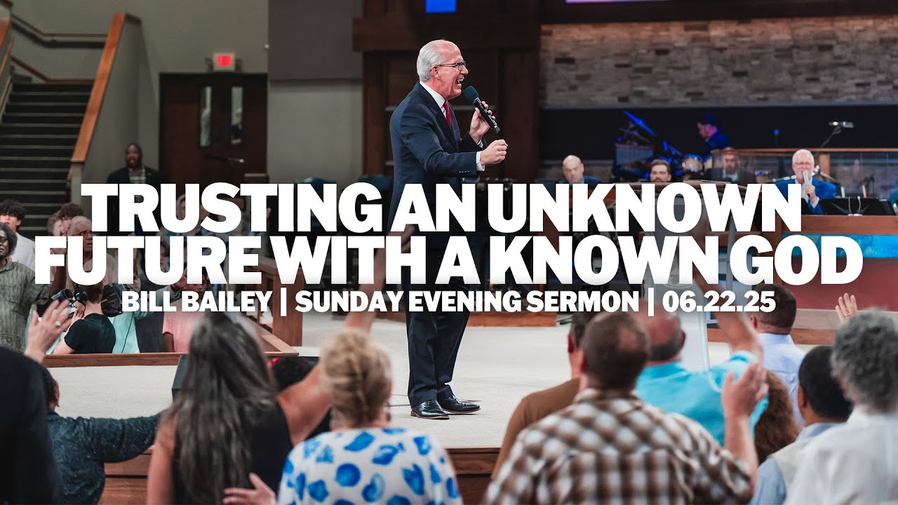 Trusting An Unknown Future With A Known God | Bill Bailey | Sunday Evening Sermon