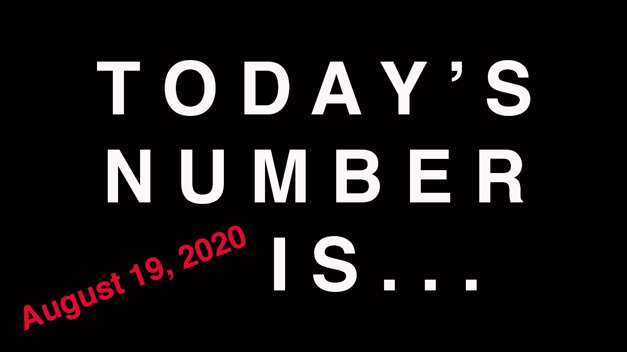 TODAY'S NUMBER IS... 8/19/20