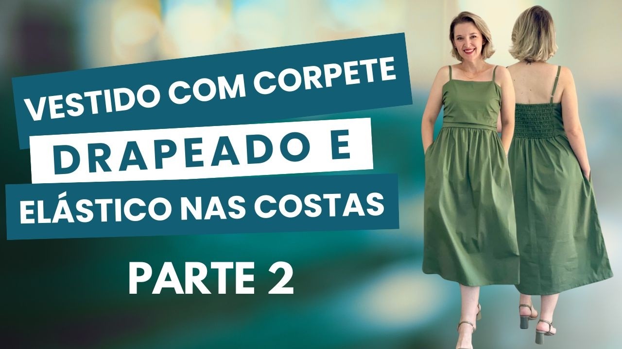 Costure um Vestido com Corpete Drapeado e Elástico nas Costas - Parte 2  | Escola de Costurar