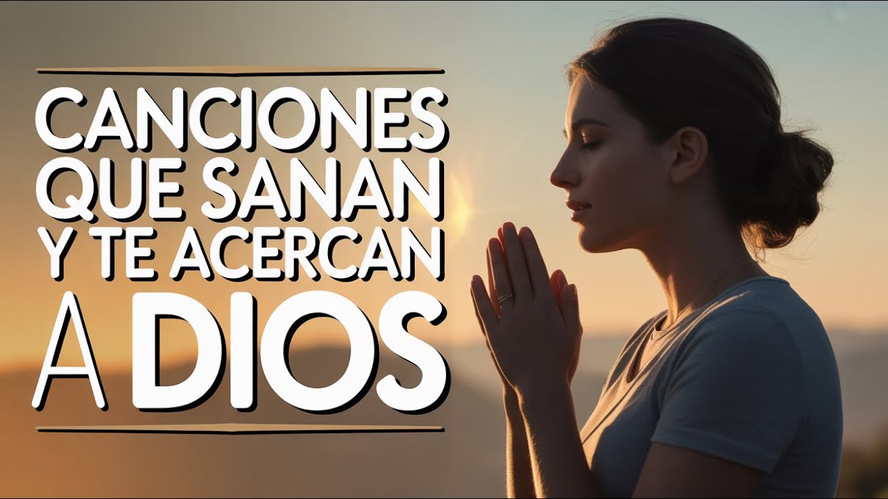 Canciones Cristianas que Sanan y Te Acercan a Dios | Música de Adoración para Ansiedad y Paz