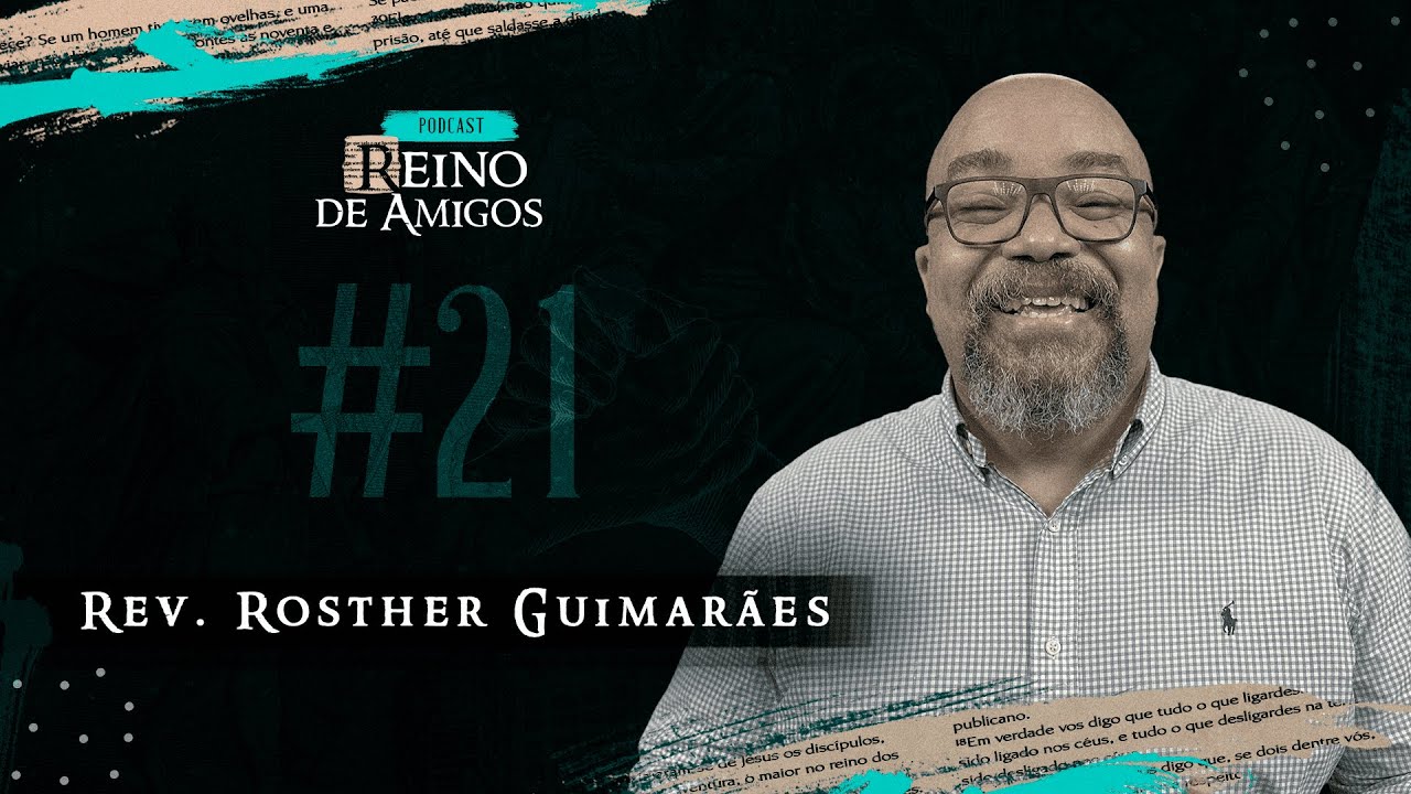 Reino de Amigos - #21 - Rev. Rosther Guimarães